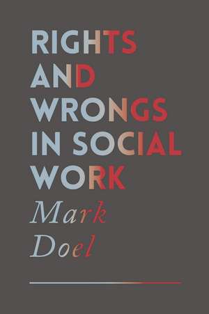 Rights and Wrongs in Social Work de Mark Doel