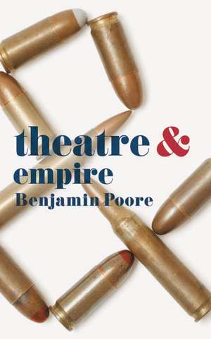 Theatre and Empire de Benjamin Poore