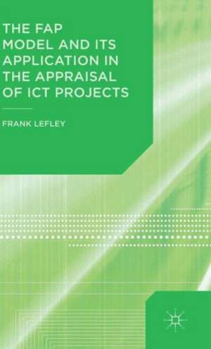 The FAP Model and Its Application in the Appraisal of ICT Projects de F. Lefley