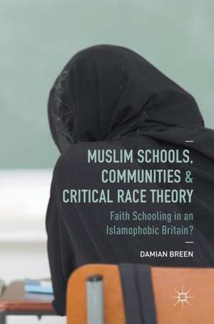 Muslim Schools, Communities and Critical Race Theory: Faith Schooling in an Islamophobic Britain? de Damian Breen