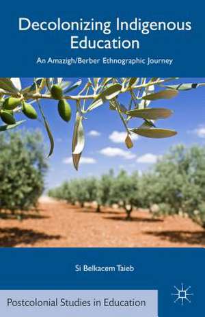 Decolonizing Indigenous Education: An Amazigh/Berber Ethnographic Journey de S. Taieb