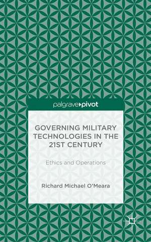 Governing Military Technologies in the 21st Century: Ethics and Operations de R. O'Meara