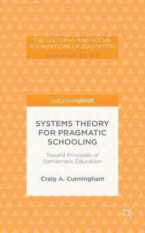 Systems Theory for Pragmatic Schooling: Toward Principles of Democratic Education de C. Cunningham