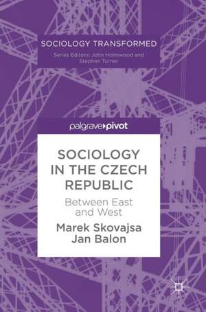 Sociology in the Czech Republic: Between East and West de Marek Skovajsa