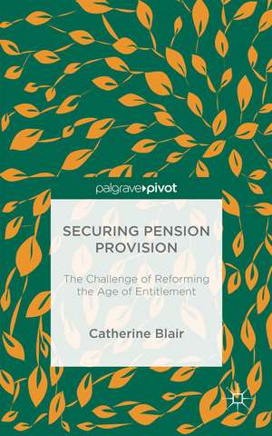 Securing Pension Provision: The Challenge of Reforming the Age of Entitlement de C Blair