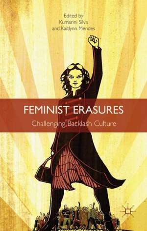 Feminist Erasures: Challenging Backlash Culture de K. Silva