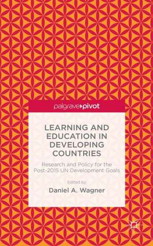 Learning and Education in Developing Countries: Research and Policy for the Post-2015 UN Development Goals de D. Wagner