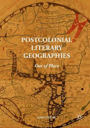 Postcolonial Literary Geographies: Out of Place de John Thieme