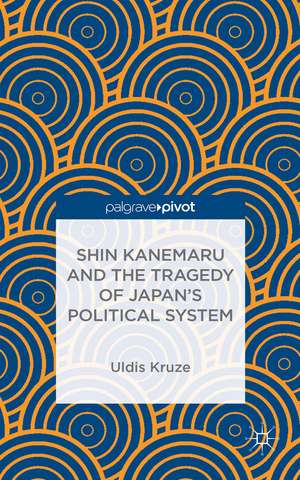 Shin Kanemaru and the Tragedy of Japan's Political System de U. Kruze