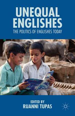 Unequal Englishes: The Politics of Englishes Today de R. Tupas