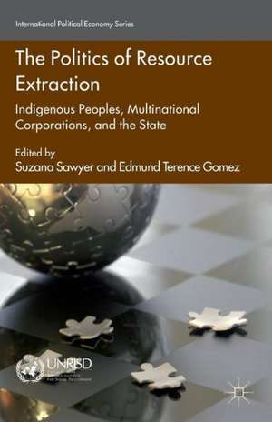 The Politics of Resource Extraction: Indigenous Peoples, Multinational Corporations and the State de S. Sawyer