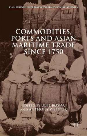 Commodities, Ports and Asian Maritime Trade Since 1750 de Anthony Webster