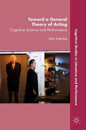 Toward a General Theory of Acting: Cognitive Science and Performance de J. Lutterbie