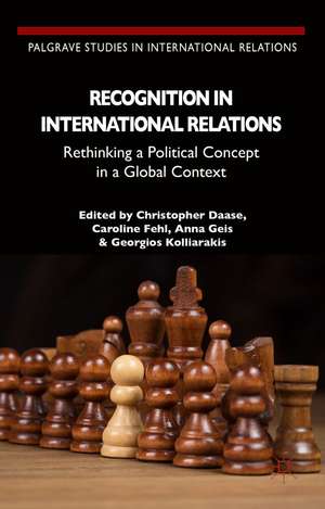 Recognition in International Relations: Rethinking a Political Concept in a Global Context de C. Daase