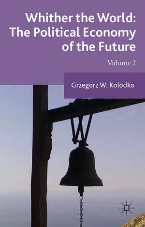 Whither the World: The Political Economy of the Future: Volume 2 de G. Kolodko