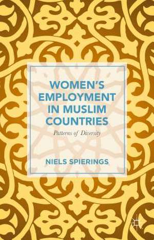 Women’s Employment in Muslim Countries: Patterns of Diversity de Niels Spierings