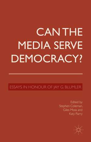 Can the Media Serve Democracy?: Essays in Honour of Jay G. Blumler de S. Coleman