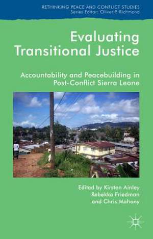 Evaluating Transitional Justice: Accountability and Peacebuilding in Post-Conflict Sierra Leone de K. Ainley