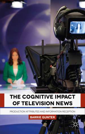 The Cognitive Impact of Television News: Production Attributes and Information Reception de B. Gunter