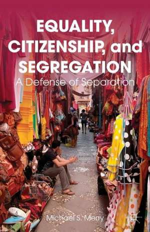 Equality, Citizenship, and Segregation: A Defense of Separation de M. Merry