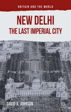 New Delhi: The Last Imperial City de D. Johnson