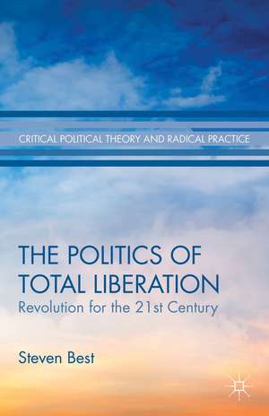 The Politics of Total Liberation: Revolution for the 21st Century de S. Best