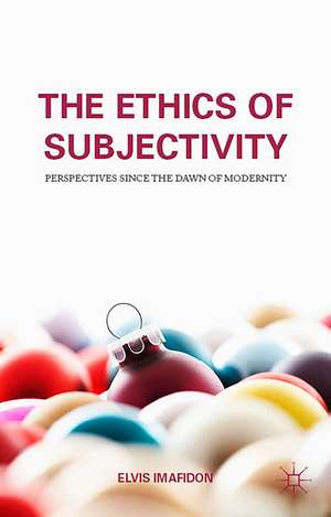 The Ethics of Subjectivity: Perspectives since the Dawn of Modernity de E. Imafidon