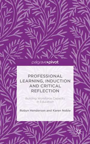 Professional Learning, Induction and Critical Reflection: Building Workforce Capacity in Education de R. Henderson