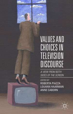 Values and Choices in Television Discourse: A View from Both Sides of the Screen de Roberta Piazza