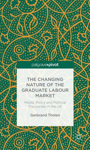 The Changing Nature of the Graduate Labour Market: Media, Policy and Political Discourses in the UK de G. Tholen