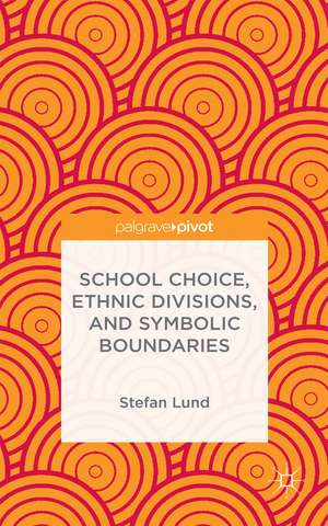 School Choice, Ethnic Divisions, and Symbolic Boundaries de S. Lund