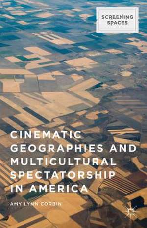 Cinematic Geographies and Multicultural Spectatorship in America de Amy Lynn Corbin