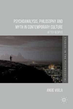 Psychoanalysis, Philosophy and Myth in Contemporary Culture: After Oedipus de Angie Voela