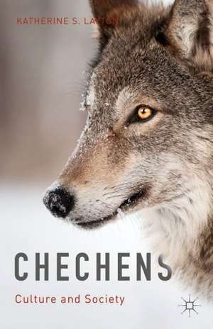 Chechens: Culture and Society de Katherine S. Layton