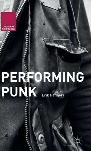 Performing Punk de Erik Hannerz