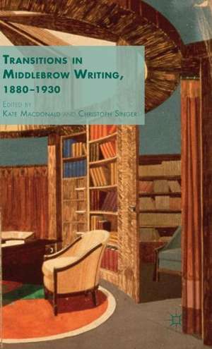 Transitions in Middlebrow Writing, 1880 - 1930 de K. Macdonald