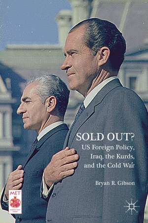 Sold Out? US Foreign Policy, Iraq, the Kurds, and the Cold War de Bryan R. Gibson