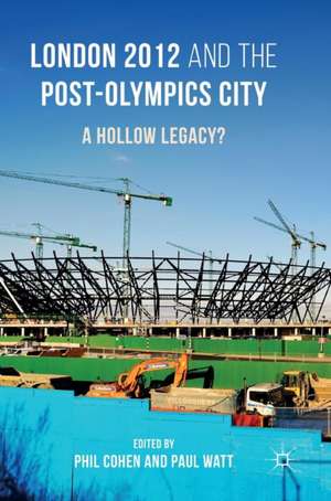 London 2012 and the Post-Olympics City: A Hollow Legacy? de Phil Cohen