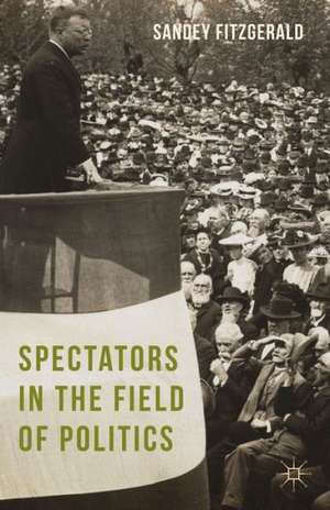 Spectators in the Field of Politics de Sandey Fitzgerald