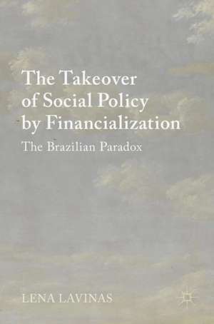 The Takeover of Social Policy by Financialization: The Brazilian Paradox de Lena Lavinas