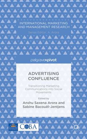 Advertising Confluence: Transitioning Marketing Communications into Social Movements de Anshu Arora