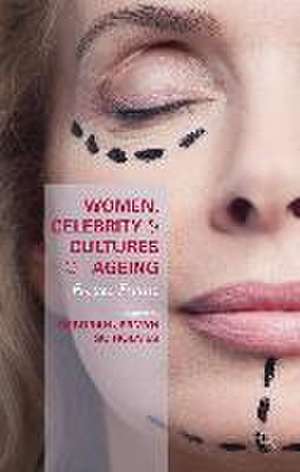 Women, Celebrity and Cultures of Ageing: Freeze Frame de Deborah Jermyn