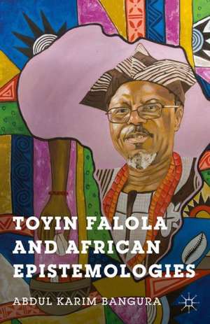 Toyin Falola and African Epistemologies de A. Bangura