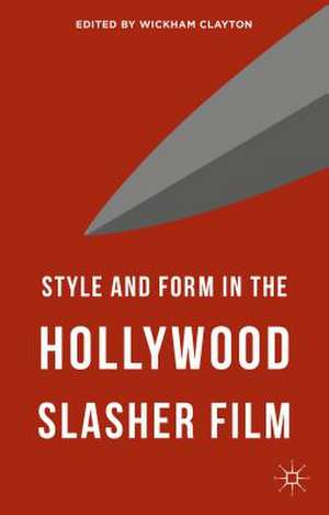 Style and Form in the Hollywood Slasher Film de Wickham Clayton