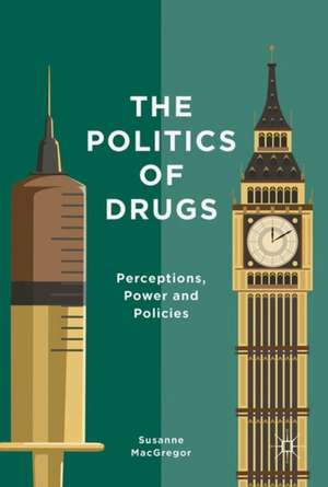 The Politics of Drugs: Perceptions, Power and Policies de Susanne MacGregor