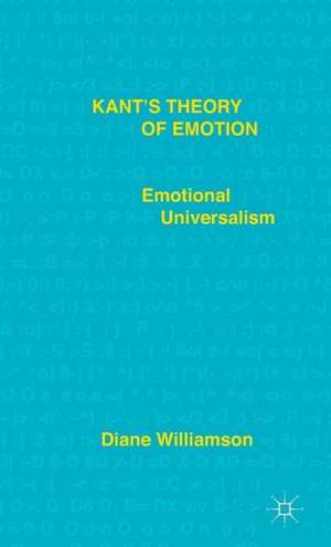 Kant’s Theory of Emotion: Emotional Universalism de D. Williamson