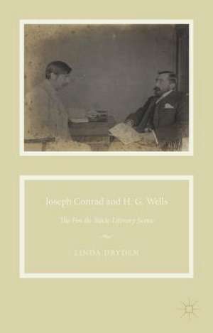 Joseph Conrad and H. G. Wells: The Fin-de-Siècle Literary Scene de L. Dryden