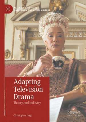 Adapting Television Drama: Theory and Industry de Christopher Hogg