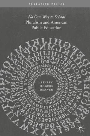 Pluralism and American Public Education: No One Way to School de Ashley Rogers Berner