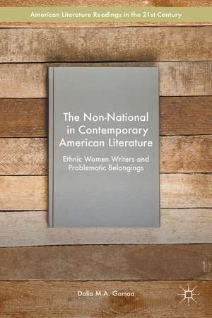 The Non-National in Contemporary American Literature: Ethnic Women Writers and Problematic Belongings de Dalia M.A. Gomaa